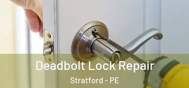 Deadbolt Lock Repair Stratford - PE